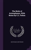 The Birds of Aristophanes, With Notes by C.C. Felton