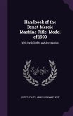 Handbook of the Benet-Mercié Machine Rifle, Model of 1909: With Pack Outfits and Accessories