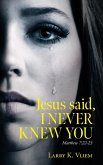 Jesus said, I NEVER KNEW YOU