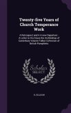 Twenty-five Years of Church Temperance Work: A Retrospect and A A new Departure: A Letter to His Grace the Archbishop of Canterbury Volume Talbot Coll