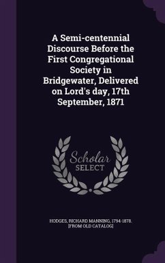 A Semi-centennial Discourse Before the First Congregational Society in Bridgewater, Delivered on Lord's day, 17th September, 1871