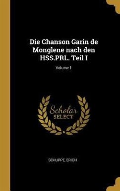 Die Chanson Garin de Monglene Nach Den Hss.Prl. Teil I; Volume 1 - Erich, Schuppe