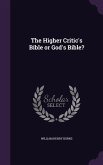 HIGHER CRITICS BIBLE OR GODS B