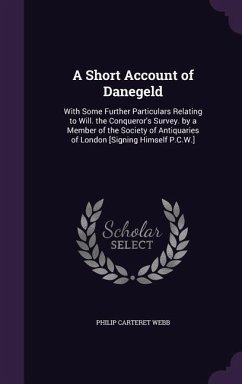 A Short Account of Danegeld - Webb, Philip Carteret