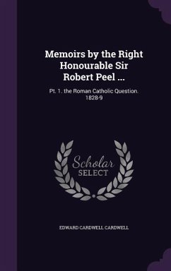 Memoirs by the Right Honourable Sir Robert Peel ... - Cardwell, Edward Cardwell