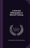 A Selected Bibliography of Manual Training