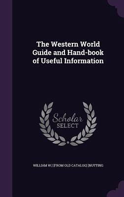 The Western World Guide and Hand-book of Useful Information