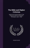 The Bible and Higher Criticism: [read at the Summer School of the American Institute of Christian Philosophy, July 6, 1893]