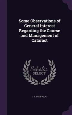 Some Observations of General Interest Regarding the Course and Management of Cataract - Woodward, J. H.