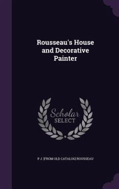 Rousseau's House and Decorative Painter - Rousseau, P. J. [From Old Catalog]