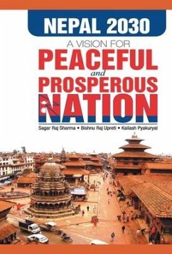 Nepal 2030 Vision for a Peaceful and Prosperous Nations - Sharma, Sagar Raj; Upreti, Bishnu Raj; Pyakuryal, Kailash N.