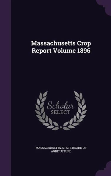 Massachusetts Crop Report Volume 1896 Massachusetts Crop Report Volume 1896