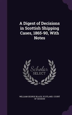 A Digest of Decisions in Scottish Shipping Cases, 1865-90, With Notes - Black, William George