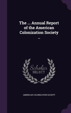 The ... Annual Report of the American Colonization Society ..