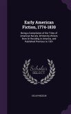 Early American Fiction, 1774-1830: Being a Compilation of the Titles of American Novels, Written by Writers Born Or Residing in America, and Published