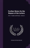 Further Notes On the Names of the Letters: (Vol. Ii. Studies and Notes)., Volume 2