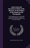 Letter From the Secretary of State to Mr. Monroe, on the Subject of the Attack on the Chesapeake: The Correspondence of Mr. Monroe With The British Go