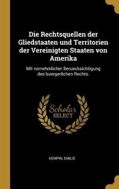 Die Rechtsquellen der Gliedstaaten und Territorien der Vereinigten Staaten von Amerika - Kempin, Emilie