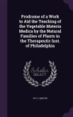 Prodrome of a Work to Aid the Teaching of the Vegetable Materia Medica by the Natural Families of Plants in the Therapeutic Inst. of Philadelphia