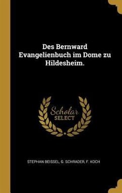 Des Bernward Evangelienbuch Im Dome Zu Hildesheim. - Beissel, Stephan; Schrader, G.; Koch, F.