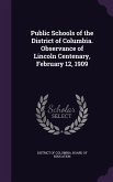 Public Schools of the District of Columbia. Observance of Lincoln Centenary, February 12, 1909