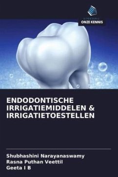 ENDODONTISCHE IRRIGATIEMIDDELEN & IRRIGATIETOESTELLEN - Narayanaswamy, Shubhashini;Puthan Veettil, Rasna;I B, Geeta