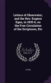 Letters of Observator, and the Rev. Eugene Egan, in 1835-6, on the Free Circulation of the Scriptures, Etc