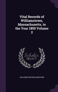 Vital Records of Williamstown, Massachusetts, to the Year 1850 Volume 2 - Williamstown, Williamstown