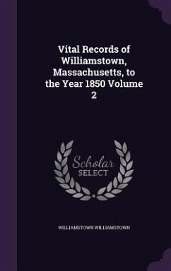 Vital Records of Williamstown, Massachusetts, to the Year 1850 Volume 2 Cover Vital Records of Williamstown, Massachusetts, to the Year 1850 Volume 2