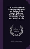 The Restoration of the Proprietary of Maryland and the Legislation Against the Roman Catholics During the Governorship of Capt. John Hart (1714-1720)