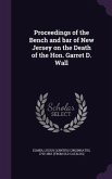 Proceedings of the Bench and bar of New Jersey on the Death of the Hon. Garret D. Wall