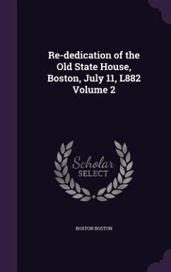 Re-dedication of the Old State House, Boston, July 11, L882 Volume 2 - Boston, Boston
