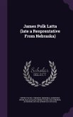 James Polk Latta (late a Resprentative From Nebraska)