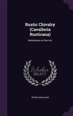 Cover Rustic Chivalry (Cavalleria Rusticana): Melodrama in One Act