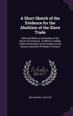A Short Sketch of the Evidence for the Abolition of the Slave Trade - Crafton, William Bell