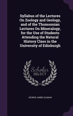 Syllabus of the Lectures On Zoology and Geology, and of the Thomsonian Lectures On Mineralogy, for the Use of Students Attending the Natural History Class in the University of Edinburgh - Allman, George James