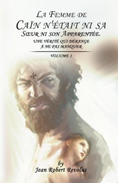 La Femme de Caïn n'était ni sa Soeur ni son Apparentée (Volume, #1) (eBook, ePUB) - Revolus, Jean Robert