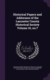 Historical Papers and Addresses of the Lancaster County Historical Society Volume 16, no.7