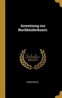 Anweisung zur Buchbinderkunst. - Anonymous