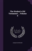 The Student's Old Testament ... Volume 6