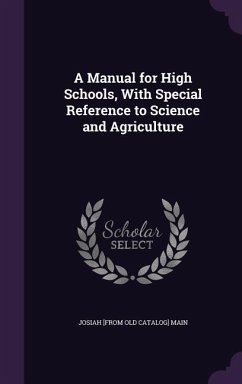 A Manual for High Schools, With Special Reference to Science and Agriculture - Main, Josiah