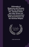 Philosophy of Skepticism and Ultraism, Wherein the Opinions of Rev. Theodore Parker, and Other Writers are Shown to be Inconsistent With Sound Reason