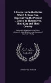 A Discourse On the Duties Which Britons Owe, Especially in the Present ... Crises, to Themselves, Their King and Their Country: Particularly Addressed