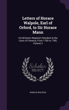 Letters of Horace Walpole, Earl of Orford, to Sir Horace Mann - Walpole, Horace