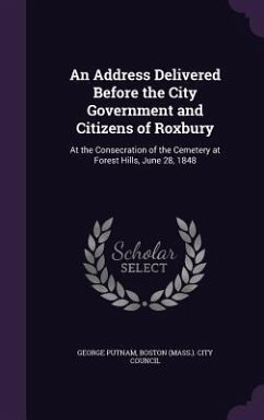 An Address Delivered Before the City Government and Citizens of Roxbury: At the Consecration of the Cemetery at Forest Hills, June 28, 1848 - Putnam, George
