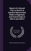 Report of a Second Tour in Search of Sanskrit Manuscripts Made in Rajputana and Central India in 1904-5 and 1905-6