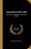 Lamartine De 1816 À 1830: Elvire Et Les &quote;méditations&quote;. Documents Inédits
