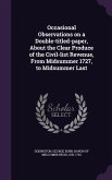 Occasional Observations on a Double-titled-paper, About the Clear Produce of the Civil-list Revenue, From Midsummer 1727, to Midsummer Last