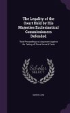 The Legality of the Court Held by His Majesties Ecclesiastical Commissioners Defended: Their Proceedings no Argument Against the Taking off Penal Laws