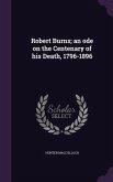 Robert Burns; an ode on the Centenary of his Death, 1796-1896